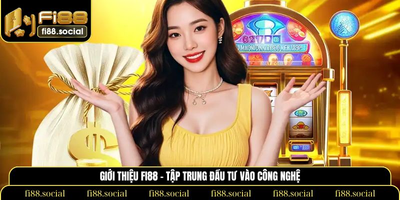 Giới thiệu Fi88 - Tập trung đầu tư vào công nghệ